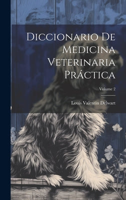 Diccionario De Medicina Veterinaria Práctica; Volume 2