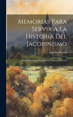 Memorias Para Servir A La Historia Del Jacobinismo: Escrito En Francés Por El Abate [aguntin] Barruel