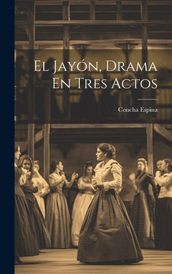 El Jayón, Drama En Tres Actos