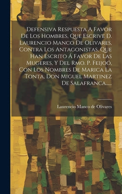 Defensiva Respuesta A Favor De Los Hombres, Que Escrive D. Laurencio Manco De Olivares, Contra Los Antagonistas, Que Han Escrito Á Favor De Las Mugere