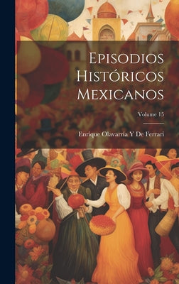 Episodios Históricos Mexicanos; Volume 15