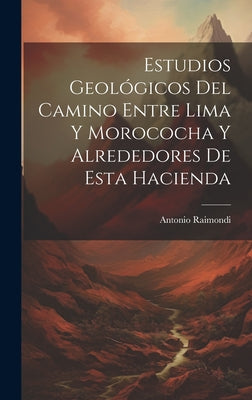 Estudios Geológicos Del Camino Entre Lima Y Morococha Y Alrededores De Esta Hacienda