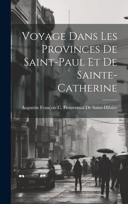 Voyage Dans Les Provinces De Saint-Paul Et De Sainte-Catherine