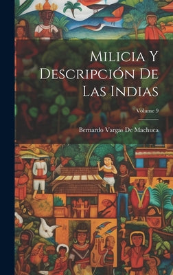 Milicia Y Descripción De Las Indias; Volume 9