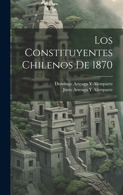 Los Constituyentes Chilenos De 1870