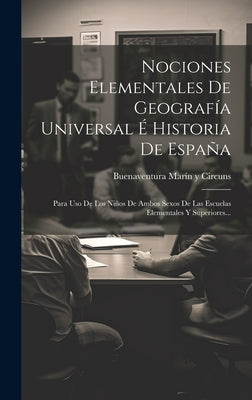 Nociones Elementales De Geografía Universal É Historia De España: Para Uso De Los Niños De Ambos Sexos De Las Escuelas Elementales Y Superiores...