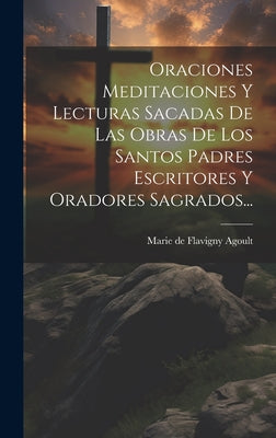 Oraciones Meditaciones Y Lecturas Sacadas De Las Obras De Los Santos Padres Escritores Y Oradores Sagrados...