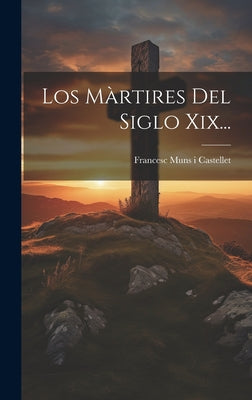 Los Màrtires Del Siglo Xix...