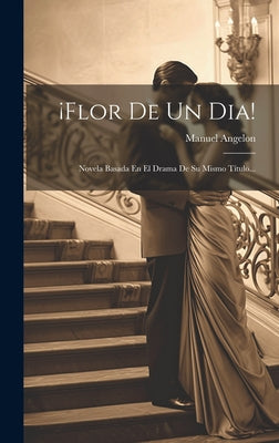 ¡flor De Un Dia!: Novela Basada En El Drama De Su Mismo Título...