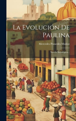 La Evolución De Paulina: Novela Sociológica...