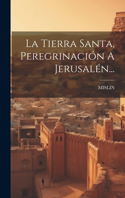 La Tierra Santa, Peregrinación A Jerusalén...