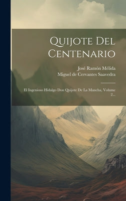 Quijote Del Centenario: El Ingenioso Hidalgo Don Quijote De La Mancha, Volume 2...