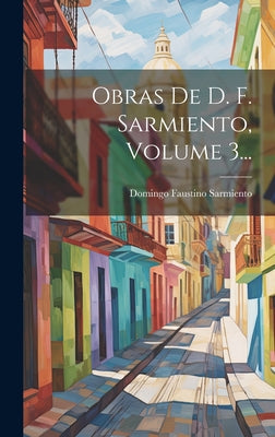 Obras De D. F. Sarmiento, Volume 3...