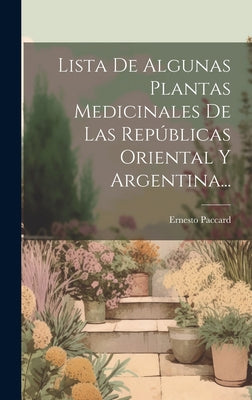 Lista De Algunas Plantas Medicinales De Las Repúblicas Oriental Y Argentina...