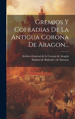 Gremios Y Cofradias De La Antigua Corona De Aragon...