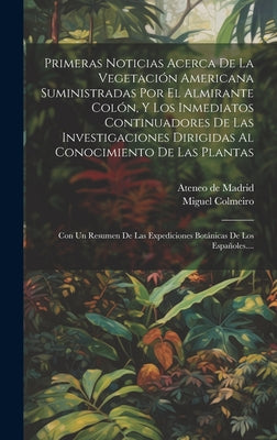 Primeras Noticias Acerca De La Vegetación Americana Suministradas Por El Almirante Colón, Y Los Inmediatos Continuadores De Las Investigaciones Dirigi