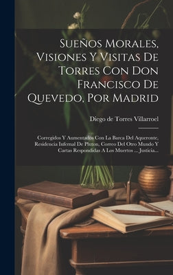 Sueños Morales, Visiones Y Visitas De Torres Con Don Francisco De Quevedo, Por Madrid: Corregidos Y Aumentados Con La Barca Del Aqueronte, Residencia