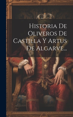 Historia De Oliveros De Castilla Y Artus De Algarve...