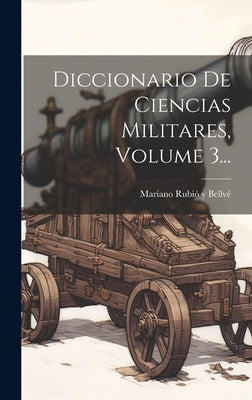 Diccionario De Ciencias Militares, Volume 3...