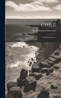 Chile: Land und Leute.