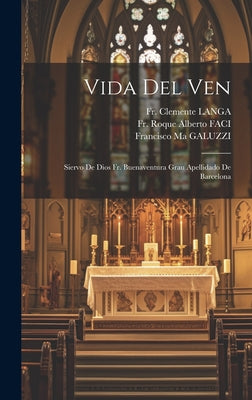 Vida Del Ven: Siervo De Dios Fr. Buenaventura Grau Apellidado De Barcelona