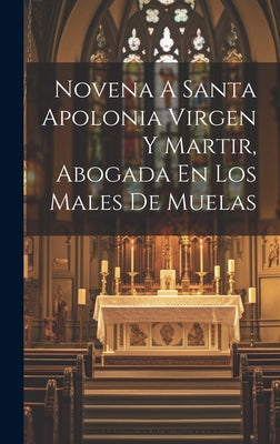 Novena A Santa Apolonia Virgen Y Martir, Abogada En Los Males De Muelas