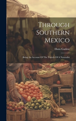 Through Southern Mexico: Being An Account Of The Travels Of A Naturalist