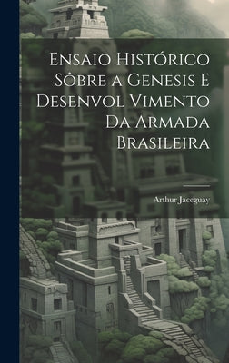 Ensaio Histórico sôbre a Genesis e Desenvol Vimento da Armada Brasileira