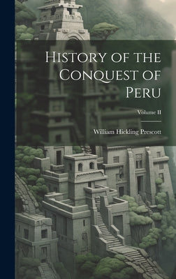 History of the Conquest of Peru; Volume II