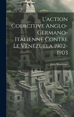 L'action Coercitive Anglo-Germano-Italienne Contre le Vénézuéla 1902-1903