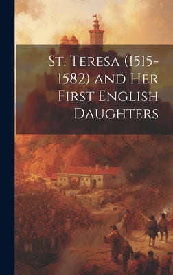 St. Teresa (1515-1582) and Her First English Daughters