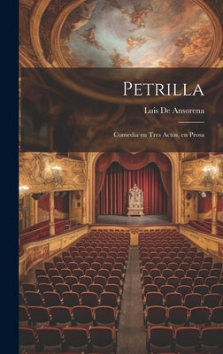 Petrilla: Comedia en tres Actos, en Prosa