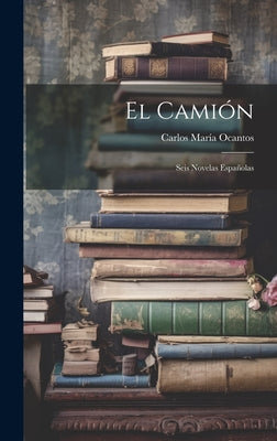 El Camión: Seis Novelas Españolas