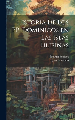 Historia de los PP. Dominicos en las Islas Filipinas