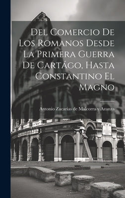 Del comercio de los romanos desde la primera guerra de Cartágo, hasta Constantino el Magno