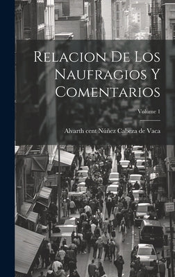 Relacion de los Naufragios y Comentarios; Volume 1