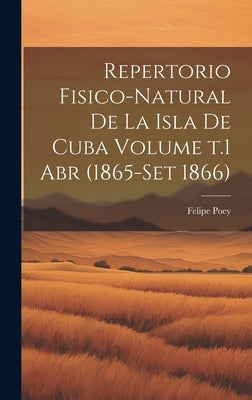 Repertorio fisico-natural de la isla de Cuba Volume t.1 abr (1865-set 1866)