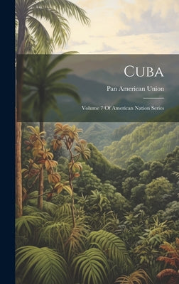 Cuba: Volume 7 Of American Nation Series