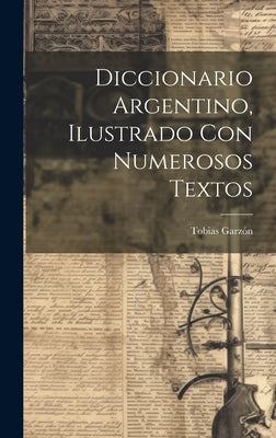 Diccionario argentino, ilustrado con numerosos textos