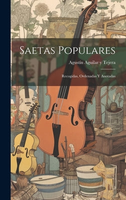 Saetas populares: Recogidas, ordenadas y anotadas