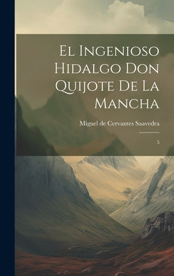 El ingenioso hidalgo Don Quijote de la Mancha: 5