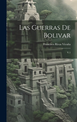 Las guerras de Bolivar: V.1