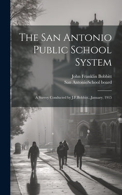 The San Antonio Public School System; a Survey Conducted by J.F.Bobbitt...January, 1915