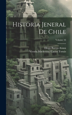 Historia Jeneral De Chile; Volume 16