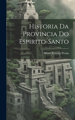 Historia Da Provincia Do Espirito-Santo