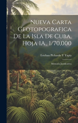 Nueva Carta Geotopografica De La Isla De Cuba, Hoja 1A., 1/70,000: Memoria Justificativa