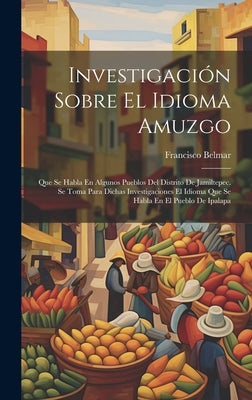 Investigación Sobre El Idioma Amuzgo: Que Se Habla En Algunos Pueblos Del Distrito De Jamiltepec. Se Toma Para Dichas Investigaciones El Idioma Que Se