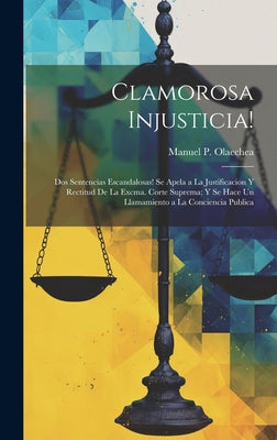 Clamorosa Injusticia!: Dos Sentencias Escandalosas! Se Apela a La Justificacion Y Rectitud De La Excma. Corte Suprema; Y Se Hace Un Llamamien