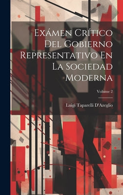 Exámen Crítico Del Gobierno Representativo En La Sociedad Moderna; Volume 2