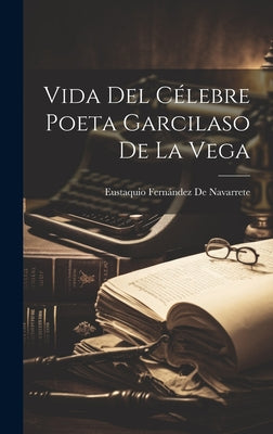 Vida Del Célebre Poeta Garcilaso De La Vega